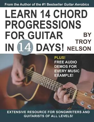 Apprenez 14 progressions d'accords pour la guitare en 14 jours : Une ressource complète pour les auteurs-compositeurs et les guitaristes de tous niveaux - Learn 14 Chord Progressions for Guitar in 14 Days: Extensive Resource for Songwriters and Guitarists of All Levels