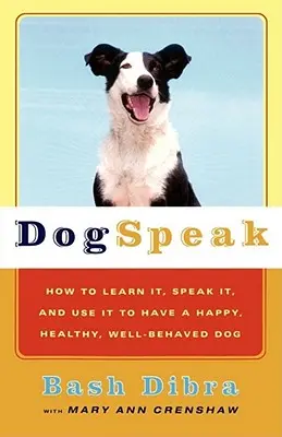 Dogspeak : Comment l'apprendre, le parler et l'utiliser pour avoir un chien heureux, en bonne santé et bien élevé. - Dogspeak: How to Learn It, Speak It, and Use It to Have a Happy, Healthy, Well-Behaved Dog