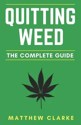 Arrêter l'herbe : Le guide complet - Quitting Weed: The Complete Guide