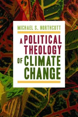 Une théologie politique du changement climatique - A Political Theology of Climate Change