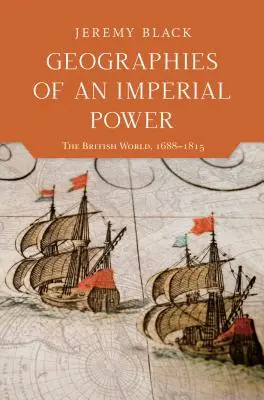 Géographies d'une puissance impériale : le monde britannique, 1688-1815 - Geographies of an Imperial Power: The British World, 1688-1815