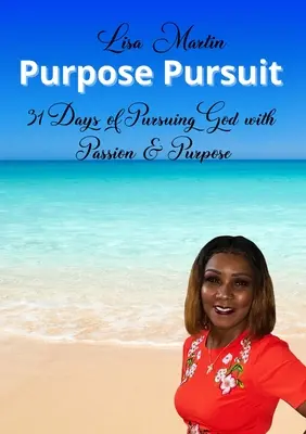 La poursuite d'un but : 31 jours de poursuite de Dieu avec passion et détermination - Purpose Pursuit: 31 Days of Pursuing God with Passion and Purpose