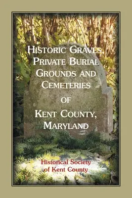 Tombes historiques, cimetières privés et cimetières du comté de Kent, Maryland - Historic Graves, Private Burial Grounds and Cemeteries of Kent County, Maryland