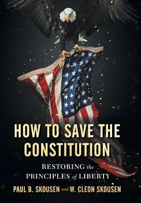 Comment sauver la Constitution : Restaurer les principes de la liberté - How to Save the Constitution: Restoring the Principles of Liberty