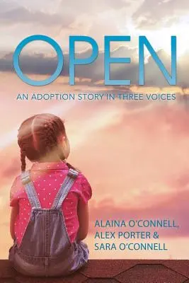 Ouvert : Une histoire d'adoption à trois voix - Open: An Adoption Story in Three Voices