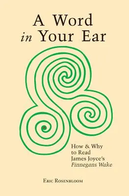 Un mot à l'oreille : Comment et pourquoi lire Finnegans Wake de James Joyce - A Word In Your Ear: How & Why To Read James Joyce's Finnegans Wake