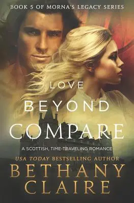 L'amour sans pareil : Une romance écossaise qui voyage dans le temps - Love Beyond Compare: A Scottish, Time Travel romance