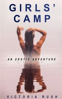 Le camp des filles : Une aventure érotique - Girls' Camp: An Erotic Adventure