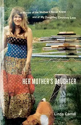 La fille de sa mère : Les mémoires de la mère que je n'ai jamais connue et de ma fille, Courtney Love - Her Mother's Daughter: A Memoir of the Mother I Never Knew and of My Daughter, Courtney Love