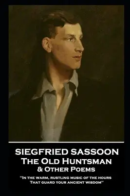 Siegfried Sassoon - Le vieux chasseur et autres poèmes : Dans la musique chaude et bruissante des heures qui gardent ta sagesse ancienne ». - Siegfried Sassoon - The Old Huntsman & Other Poems: 'In the warm, rustling music of the hours That guard your ancient wisdom''