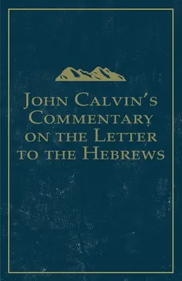 Commentaire de Jean Calvin sur la Lettre aux Hébreux - John Calvin's Commentary on the Letter to the Hebrews