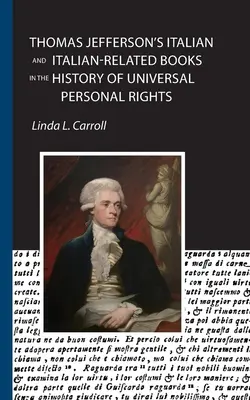 Les livres italiens et apparentés de Thomas Jefferson dans l'histoire des droits personnels universels - Thomas Jefferson's Italian and Italian-Related Books in the History of Universal Personal Rights