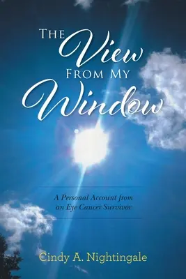 La vue de ma fenêtre : Le témoignage d'une survivante du cancer de l'œil - The View From My Window: A Personal Account From an Eye Cancer Survivor