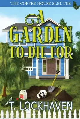 The Coffee House Sleuths : A Garden to Die For (Livre 1) - The Coffee House Sleuths: A Garden to Die For (Book 1)