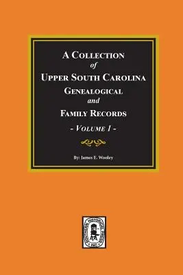 Une collection de documents généalogiques et familiaux de la Haute Caroline du Sud, Volume #1. - A Collection of Upper South Carolina Genealogical and Family Records, Volume #1.