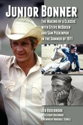 Junior Bonner : La réalisation d'un classique avec Steve McQueen et Sam Peckinpah au cours de l'été 1971 - Junior Bonner: The Making of a Classic with Steve McQueen and Sam Peckinpah in the Summer of 1971