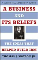 Une entreprise et ses convictions : Les idées qui ont contribué à la construction d'IBM - A Business and Its Beliefs: The Ideas That Helped Build IBM