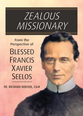Missionnaire zélé : Le point de vue du bienheureux François Xavier Seelos - Zealous Missionary: From the Perspective of Blessed Francis Xavier Seelos