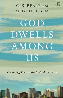 Dieu habite parmi nous : L'expansion de l'Eden jusqu'aux extrémités de la terre - God Dwells Among Us: Expanding Eden To The Ends Of The Earth