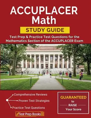 Guide d'étude des mathématiques ACCUPLACER : Test Prep & Practice Test Questions for the Mathematics Section of the ACCUPLACER Exam - ACCUPLACER Math Study Guide: Test Prep & Practice Test Questions for the Mathematics Section of the ACCUPLACER Exam