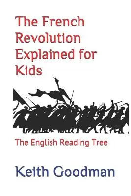 La Révolution française expliquée aux enfants : l'arbre à lire anglais - The French Revolution Explained for Kids: The English Reading Tree