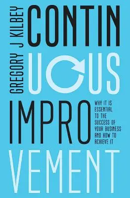 L'amélioration continue : Pourquoi elle est essentielle à la réussite de votre entreprise et comment y parvenir - Continuous Improvement: Why it is Essential to the Success of your Business and How to Achieve It