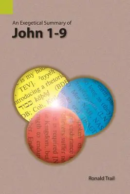 Résumé exégétique de Jean 1-9 - An Exegetical Summary of John 1-9