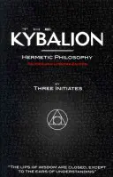 Le Kybalion - Philosophie hermétique - Édition révisée et mise à jour - The Kybalion - Hermetic Philosophy - Revised and Updated Edition