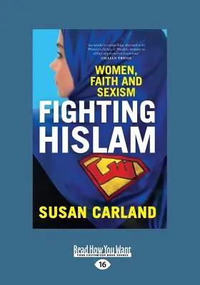 Combattre l'islam : Les femmes, la foi et le sexisme (Gros caractères 16pt) - Fighting Hislam: Women, Faith and Sexism (Large Print 16pt)