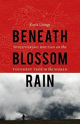 Sous la pluie de fleurs : A la découverte du Bhoutan lors du trekking le plus difficile au monde - Beneath Blossom Rain: Discovering Bhutan on the Toughest Trek in the World