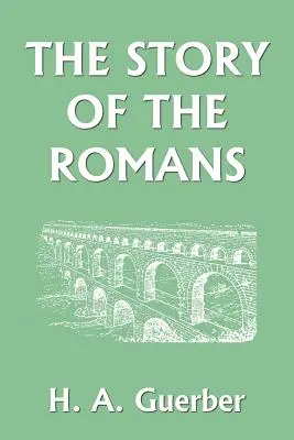 L'histoire des Romains (Yesterday's Classics) - The Story of the Romans (Yesterday's Classics)