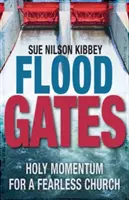Les portes de l'inondation : L'élan sacré pour une Église sans peur - Flood Gates: Holy Momentum for a Fearless Church