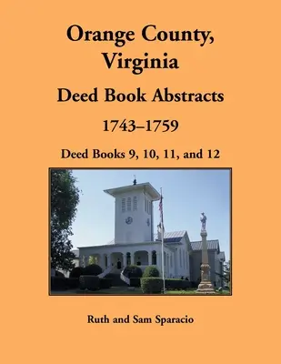 Comté d'Orange, Virginie Résumés de livres d'actes, 1743-1759 : livres d'actes 9, 10, 11 et 12 - Orange County, Virginia Deed Book Abstracts, 1743-1759: Deed Books 9, 10, 11, and 12