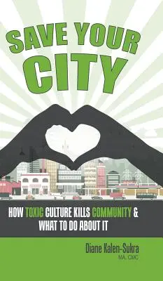 Sauvez votre ville : Comment la culture toxique tue la communauté et comment y remédier - Save Your City: How Toxic Culture Kills Community & What to Do About It