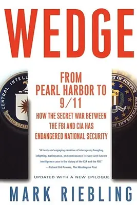 Wedge : De Pearl Harbor au 11 septembre : Comment la guerre secrète entre le FBI et la CIA a mis en danger la sécurité nationale - Wedge: From Pearl Harbor to 9/11: How the Secret War Between the FBI and CIA Has Endangered National Security