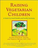 Élever des enfants végétariens : Un guide pour la santé et l'harmonie familiale - Raising Vegetarian Children: A Guide to Good Health and Family Harmony