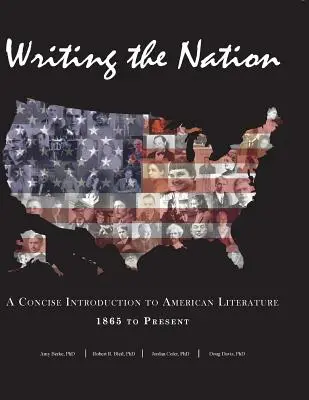 Écrire la nation : Une introduction concise à la littérature américaine de 1865 à nos jours - Writing the Nation: A Concise Introduction to American Literature 1865 to Present