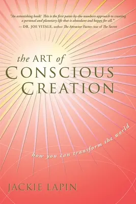 L'art de la création consciente : Comment transformer le monde - The Art of Conscious Creation: How You Can Transform the World