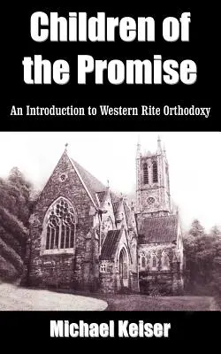 Les enfants de la promesse : une introduction à l'orthodoxie de rite occidental - Children of the Promise: An Introduction to Western Rite Orthodoxy