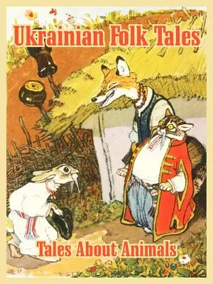 Contes populaires ukrainiens : Contes sur les animaux - Ukrainian Folk Tales: Tales About Animals