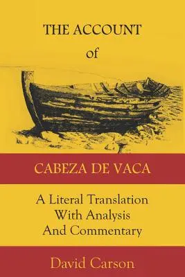 Le récit de Cabeza de Vaca : Une traduction littérale avec analyse et commentaires - The Account of Cabeza de Vaca: A Literal Translation with Analysis and Commentary