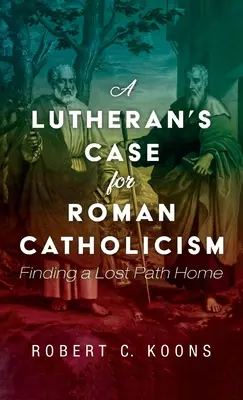 Les arguments d'un luthérien en faveur du catholicisme romain - A Lutheran's Case for Roman Catholicism