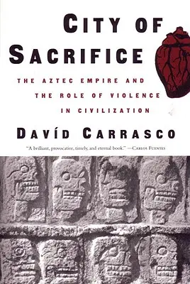 La cité du sacrifice : L'empire aztèque et le rôle de la violence dans la civilisation - City of Sacrifice: The Aztec Empire and the Role of Violence in Civilization