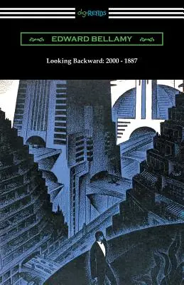 Rétrospective : 2000 - 1887 (avec une introduction de Sylvester Baxter) - Looking Backward: 2000 - 1887 (with an Introduction by Sylvester Baxter)