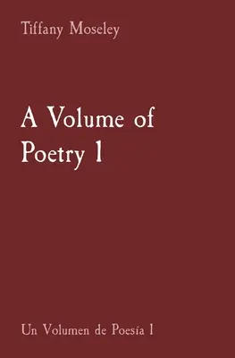 Un volume de poésie 1 : Un Volumen de Poesa 1 - A Volume of Poetry 1: Un Volumen de Poesa 1