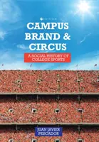 Campus, marque et cirque : une histoire sociale du sport universitaire - Campus, Brand, and Circus: A Social History of College Sports