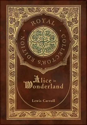 Alice au pays des merveilles (édition royale de collection) (illustré) (couverture cartonnée pelliculée avec jaquette) - Alice in Wonderland (Royal Collector's Edition) (Illustrated) (Case Laminate Hardcover with Jacket)