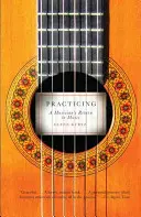 Practicing : Le retour à la musique d'un musicien - Practicing: A Musician's Return to Music