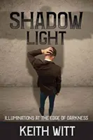 Shadow Light : Illuminations à la limite de l'obscurité - Shadow Light: Illuminations at the Edge of Darkness