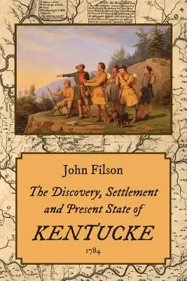 La découverte, la colonisation et l'état actuel du Kentucke (1784) - The Discovery, Settlement and Present State of Kentucke (1784)